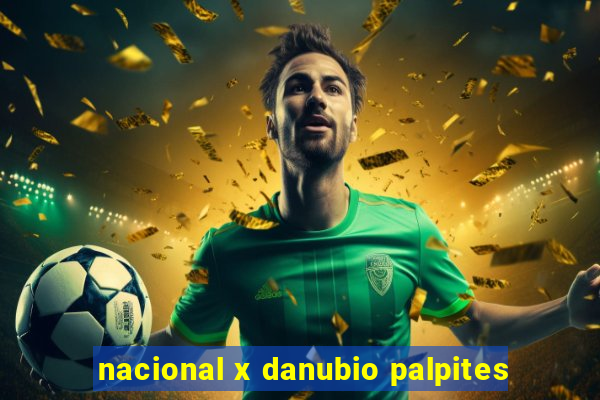 nacional x danubio palpites